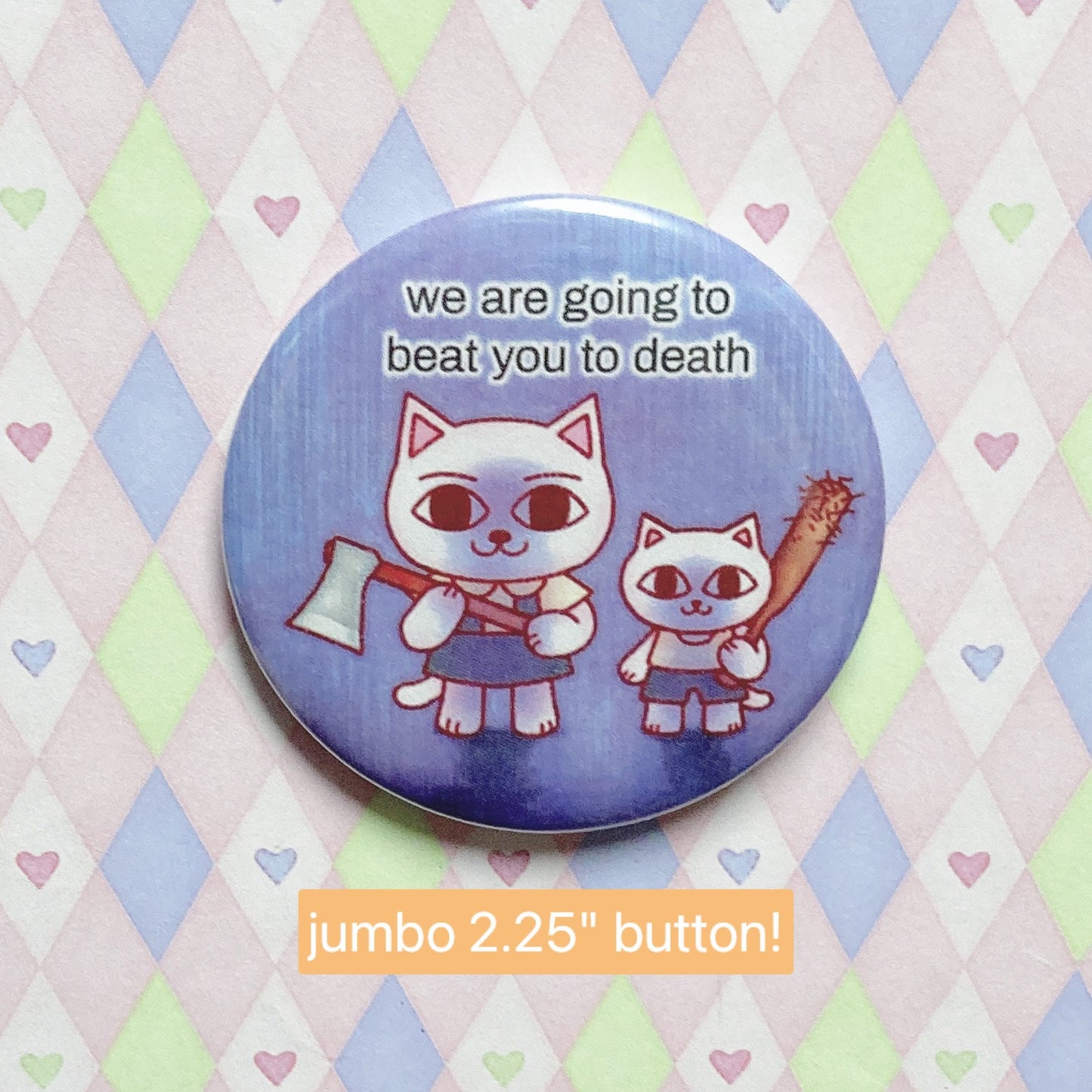 nekojiru 'we are going to beat you to death' cute cats jumbo button! (2.25")
