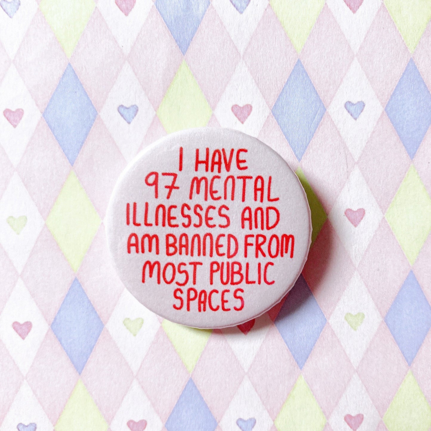 i have 97 mental illnesses and am banned from most public spaces red meme funny button! (1.5")
