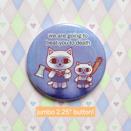 nekojiru 'we are going to beat you to death' cute cats jumbo button! (2.25")
