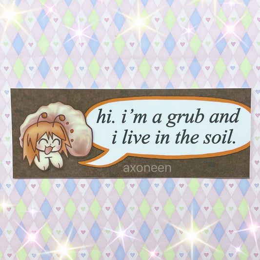 anime grub girl "i am a grub and i live in the soil" kawaii cute bumper sticker! (3" x 8")