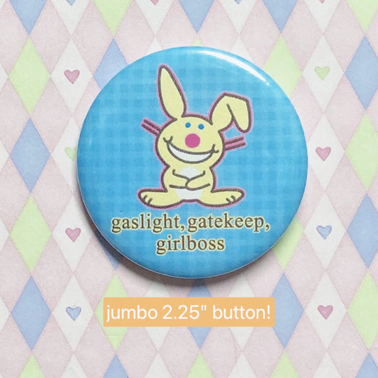 cheerful rabbit 'gaslight, gatekeep, girlboss' jumbo button! (2.25")